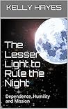 The Lesser Light to Rule the Night: Dependence, Humility and Mission