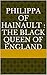 Philippa of Hainault: : The Black Queen of England: Part 1 (The Black Queen of England Series)