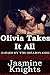 Olivia Takes It All : (Jailed by the Billionaire Series Book 3 - A Darkly Erotic Tale of Discovery and Submission Jailhouse Fantasy
