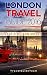 London Travel Guide: Best Tour Guide for Travelers, Travelling the UK on a Budget, Save Time & Money On Accommodation, Transport. Sight Seeing, Nights ... Save Time & Money (Europe Travel Book 1)