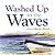 Washed Up in the Waves