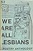 We Are All Lesbians