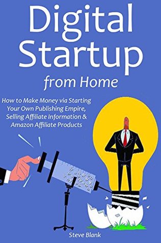 Digital Startup from Home: How to Make Money via Starting Your Own Publishing Empire, Selling Affiliate Information & Amazon Affiliate Products (Kindle Edition)
