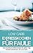 Low Carb Expresskochen für Faule - LOW CARB FÜR EINSTEIGER: Das Kochbuch: Blitzrezepte für jeden Tag - Einfach abnehmen mit Low Carb (Genussvoll abnehmen - Low Carb 6) (German Edition)