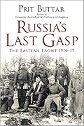 Russia's Last Gasp: The Eastern Front 1916–17
