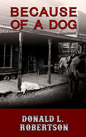Because of a Dog: A Western Novella (Kindle Edition)
