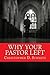 Why Your Pastor Left by Christopher D. Schmitz