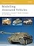 Modelling Armoured Vehicles (Osprey Modelling Book 43)