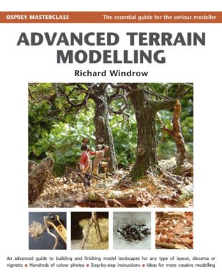Advanced Terrain Modelling: The Essential Guide for the Serious Modeller (Modelling Masterclass)