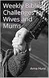 Weekly Bible Challenges for Wives and Mums Weekly Bible Challenges for Wives and Mums
