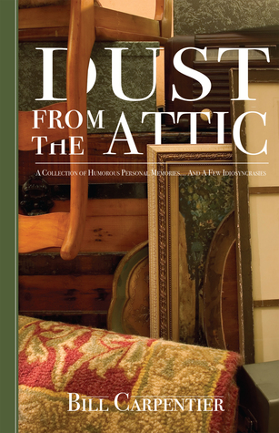 Dust from the Attic: A Collection of Humorous Personal Memories... And a Few Idiosyncrasies