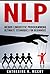 NLP: Neuro Linguistic Programming - Ultimate Techniques For Beginners