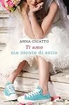 Ti amo ma niente di serio by Anna Chiatto