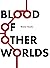Blood of Other Worlds