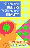 Change Your Beliefs To Change Your Reality by Namrata Kumari