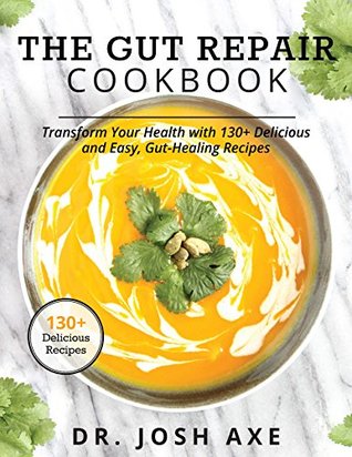The Gut Repair Cookbook: The Gut Repair Cookbook: 101 Recipes That Will Nourish and Delight Your Gut! (Kindle Edition)