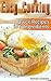 Easy Cooking: 30+ Quick Recipes in 5 Ingredients: (Quick And Easy Cooking) (Quick and Easy Recipes)