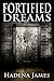 Fortified Dreams by Hadena James