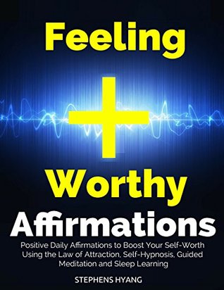 Feeling Worthy Affirmations: Positive Daily Affirmations to Boost Your Self-Worth Using the Law of Attraction, Self-Hypnosis, Guided Meditation and Sleep Learning (Kindle Edition)