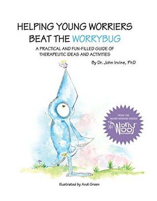 Helping Young Worriers Beat The WorryBug: A Practical and Fun-Filled Guide of Therapeutic Activities (The WorryWoos)