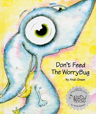 Don't Feed The WorryBug: A Book About Worry (The WorryWoos)