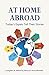 At Home Abroad: Today's Expats Tell Their Stories