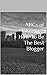 ABCs of Blogging- How To Be The Best Blogger