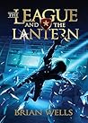 The League and the Lantern by Brian Wells