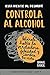 Esta Mente Al Desnudo: Controla al alcohol: libérate, halla la verdadera felicidad y cambia tu vida (Spanish Edition)
