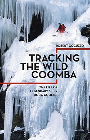Tracking the Wild Coomba: The Life of Legendary Skier Doug Coombs