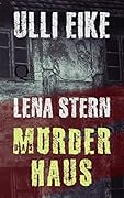 Lena Stern: Das Mörderhaus: Thriller