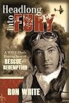 Headlong into Fury: A WWII Pilot's Riveting Story of Rescue and Redemption