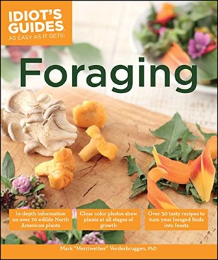 Foraging: Over 30 Tasty Recipes to Turn Your Foraged Finds into Feasts (Idiot's Guides)