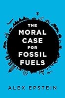 The Moral Case for Fossil Fuels