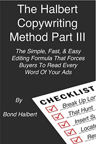 The Halbert Copywriting Method Part III: The Simple, Fast, & Easy Editing Formula That Forces Buyers To Read Every Word Of Your Ads (Kindle Edition)