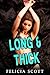 Long & Thick