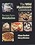 The Wild Mushroom Cookbook: Recipes From Mendocino