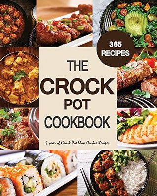 Crock Pot: 1 year of Crock Pot Slow Cooker Recipes. 365 Crock Pot Recipes of all Time (Kindle Edition)