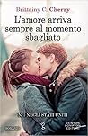 L'amore arriva sempre al momento sbagliato by Brittainy C. Cherry