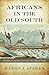Africans in the Old South: Mapping Exceptional Lives across the Atlantic World