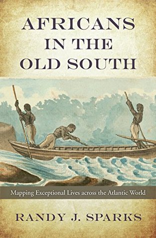 Africans in the Old South: Mapping Exceptional Lives across the Atlantic World (Kindle Edition)