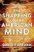 The Snapping of the American Mind: Healing a Nation Broken by a Lawless Government and Godless Culture