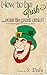 How to be Irish....sure tis...