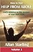 How to find HELP FROM ABOVE. Volume 3 - God’s Solution to the... by Allan Starling