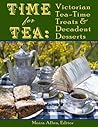 Time for Tea: Victorian Tea-Time Treats and Decadent Desserts