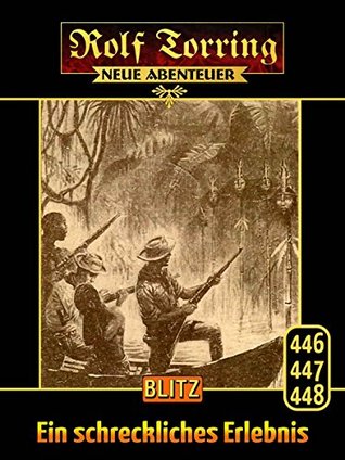 Rolf Torring – Neue Abenteuer 01: Ein schreckliches Erlebnis: Sammelband mit den Rolf Torring Romanen 446-448 (German Edition)
