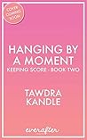 Hanging by a Moment (Keeping Score #2) Hanging by a Moment (Keeping Score #2)