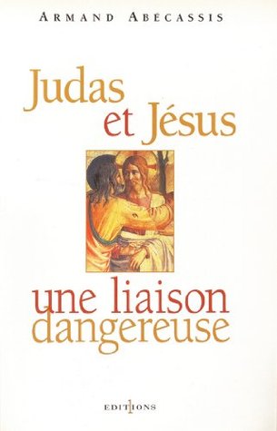 Judas et Jésus, une liaison dangereuse (Ed.Numero 1) (French Edition)