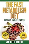 The Fast Metabolism Diet, How To Eat More To Lose More: My 24 weeks Research and Findings with 5 overweight People on Fast Metabolism Diet The Fast Metabolism Diet, How To Eat More To Lose More: My 24 weeks Research and Findings with 5 overweight People on Fast Metabolism Diet