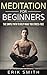 Meditation For Beginners: The Simple Path To Help Make You Stress-Free